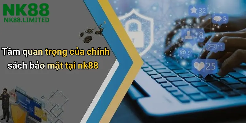 Tầm quan trọng của chính sách bảo mật tại nk88