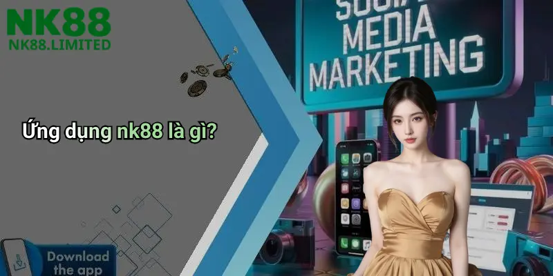 Ứng dụng nk88 là gì?
